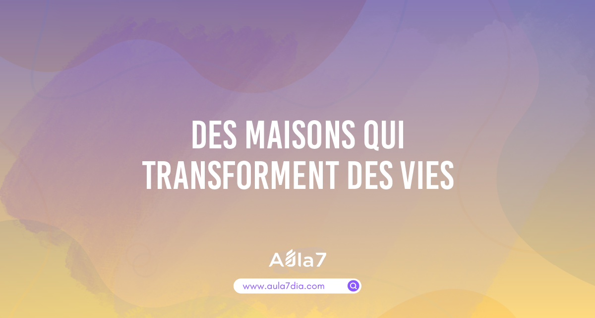 10 Des maisons qui transforment des vies