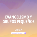 Evangelismo y Grupos Pequeños