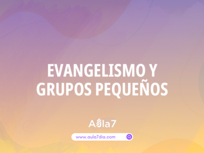 Evangelismo y Grupos Pequeños