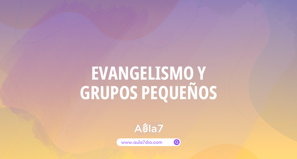 Evangelismo y grupos pequeños